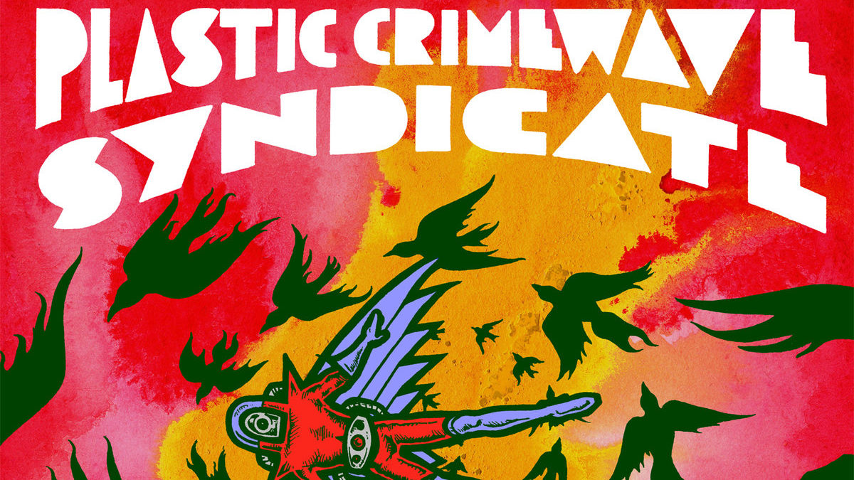 Plastic Crimwave Syndicate - Massacre Of The Celestials