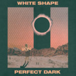 Review: White Shape - Perfect Dark