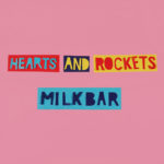 Neuer Song: Hearts and Rockets - Milk Bar