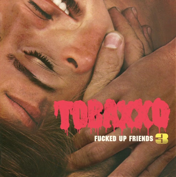TOBACCO - Fucked Up Friends 3