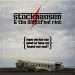 Neue EP: Stockhausen & The Amplified Riot - Have We Lost Our Mind Or Have We Found Our Soul?
