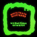 Review: White Trash Blues Band - We Got Time To Waste