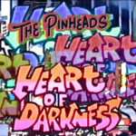 Video: The Pinheads - Heart of Darkness