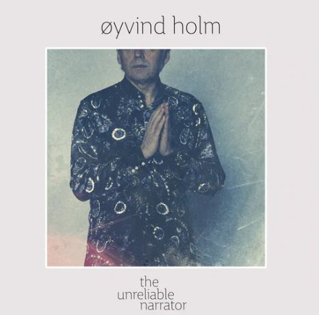 Øyvind Holm - The Unreliable Narrator